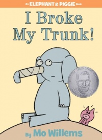 I Broke My Trunk! (An Elephant and Piggie Book)