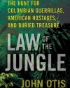 Law of the Jungle: The Hunt for Colombian Guerrillas, American Hostages, and Buried Treasure