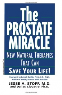 The Prostate Miracle: New Natural Therapies That Can Save Your Life