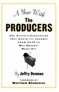 A Year with the Producers: One Actor's Exhausting (But Worth It) Journey from Cats to Mel Brooks' Mega-Hit (A theatre arts book)