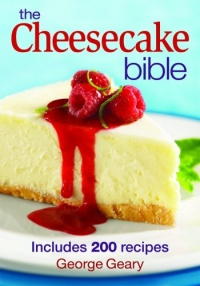 The Cheesecake Bible: Includes 200 Recipes