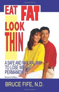 Eat Fat, Look Thin: A Safe and Natural Way to Lose Weight Permanently, Second Edition