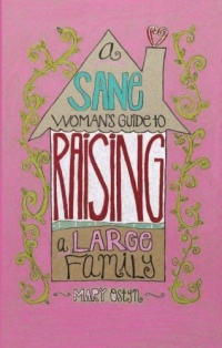 Sane Woman's Guide to Raising a Large Family, A