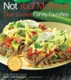 Not Your Mother's Slow Cooker Family Favorites: Healthy, Wholesome Meals Your Family will Love (NYM Series)