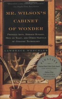 Mr. Wilson's Cabinet of Wonder: Pronged Ants, Horned Humans, Mice on Toast, and Other Marvels of Jurassic Technology