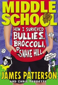 Middle School: How I Survived Bullies, Broccoli, and Snake Hill