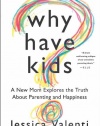 Why Have Kids?: A New Mom Explores the Truth About Parenting and Happiness