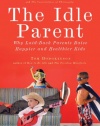 The Idle Parent: Why Laid-Back Parents Raise Happier and Healthier Kids