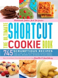 The Ultimate Shortcut Cookie Book: 745 Scrumptious Recipes That Start with Refrigerated Cookie Dough, Cake Mix, Brownie Mix or Ready-to-Eat Cereal