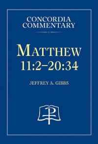 Matthew 11:2-20:34 - Concordia Commentary