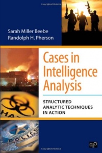 Cases in Intelligence Analysis: Structured Analytic Techniques in Action