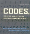 Codes, Ciphers, Secrets and Cryptic Communication: Making and Breaking Secret Messages from Hieroglyphs to the Internet