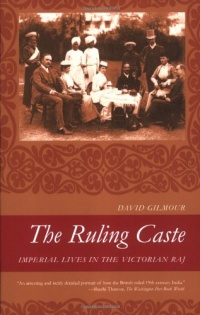 The Ruling Caste: Imperial Lives in the Victorian Raj