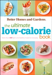 Better Homes & Gardens Ultimate Low-Calorie Meals: More than 400 Light and Healthy Recipes for Every Day