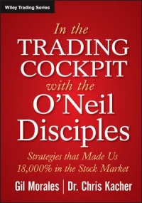 In The Trading Cockpit with the O'Neil Disciples: Strategies that Made Us 18,000% in the Stock Market (Wiley Trading)