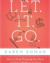 Let. It. Go.: How to Stop Running the Show and Start Walking in Faith