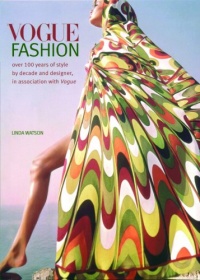 Vogue Fashion: Over 100 years of Style by Decade and Designer, in association with Vogue