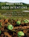 More Than Good Intentions: Improving the Ways the World's Poor Borrow, Save, Farm, Learn, and Stay Healthy