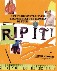 Rip It!: How to Deconstruct and Reconstruct the Clothes of Your Dreams