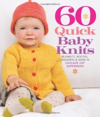 60 Quick Baby Knits: Blankets, Booties, Sweaters & More in Cascade 220 Superwash (Sixth & Spring)