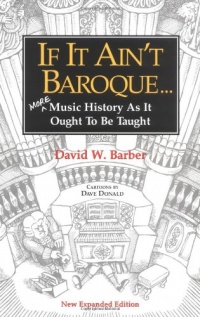 If It Ain't Baroque: More Music History As It Ought To Be Taught