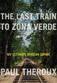 The Last Train to Zona Verde: My Ultimate African Safari