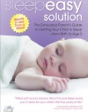 The Sleepeasy Solution: The Exhausted Parent's Guide to Getting Your Child to Sleep from Birth to Age 5