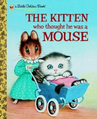 The Kitten Who Thought He Was a Mouse (Little Golden Book)