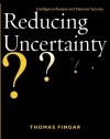 Reducing Uncertainty: Intelligence Analysis and National Security