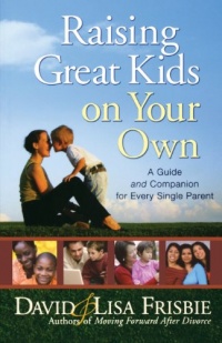 Raising Great Kids on Your Own: A Guide and Companion for Every Single Parent