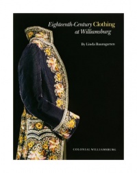 Eighteenth-Century Clothing at Williamsburg (Williamsburg Decorative Arts Series)