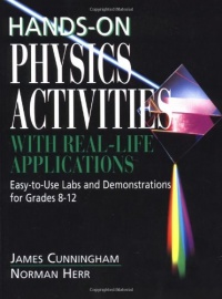 Hands-On Physics Activities with Real-Life Applications: Easy-to-Use Labs and Demonstrations for Grades 8 - 12