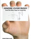 Ignore Everybody: and 39 Other Keys to Creativity