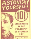 Astonish Yourself: 101 Experiments in the Philosophy of Everyday Life