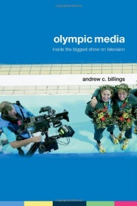 Olympic Media: Inside the Biggest Show on Television (Routledge Critical Studies in Sport)