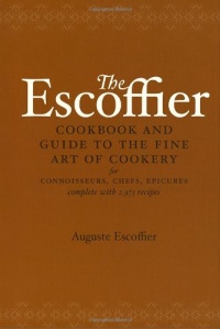 The Escoffier Cookbook and Guide to the Fine Art of Cookery: For Connoisseurs, Chefs, Epicures Complete With 2973 Recipes