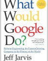 What Would Google Do?: Reverse-Engineering the Fastest Growing Company in the History of the World