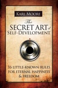 The Secret Art of Self-Development: 16 little-known rules for eternal happiness & freedom