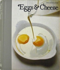 Eggs & Cheese: The Good Cook Techniques and Recipes