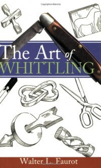 The Art of Whittling (Woodworking Classics Revisited)