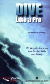 Dive Like a Pro: 101 Ways to Improve Your Scuba Skills and Safety