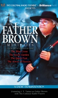 Father Brown Mysteries, The - The Blue Cross, The Secret Garden, The Queer Feet, and The Arrow of Heaven: A Radio Dramatization