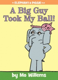 A Big Guy Took My Ball! (Elephant and Piggie Book, An)