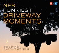 NPR Funniest Driveway Moments: Radio Stories That Won't Let You Go