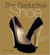 The Seductive Shoes: Four Centuries of Fashion Footwear