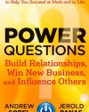 Power Questions: Build Relationships, Win New Business, and Influence Others