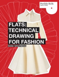 Flats: Technical Drawing for Fashion (Portfolio Skills: Fashion & Textiles)