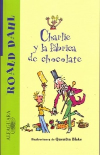 Charlie y la fabrica de chocolate (Charlie and the Chocolate Factory) (Alfaguara) (Spanish Edition)