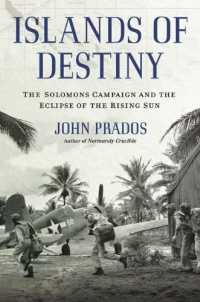 Islands of Destiny: The Solomons Campaign and the Eclipse of the Rising Sun