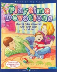 Playtime Devotions: Sharing Bible Moments with Your Baby or Toddler (Heritage Builders (Standard))